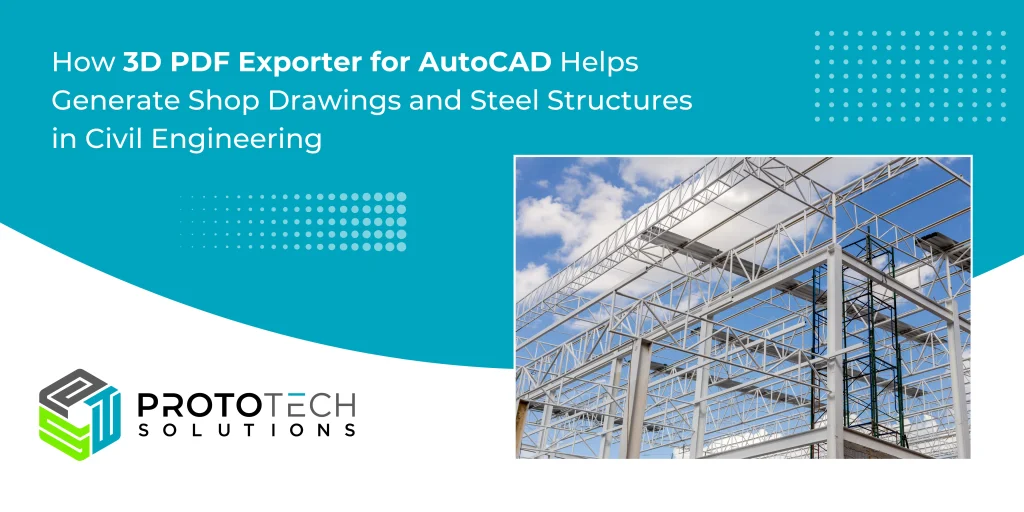 How 3D PDF Exporter for AutoCAD Helps Generate Shop Drawings and Steel Structures in Civil Engineering