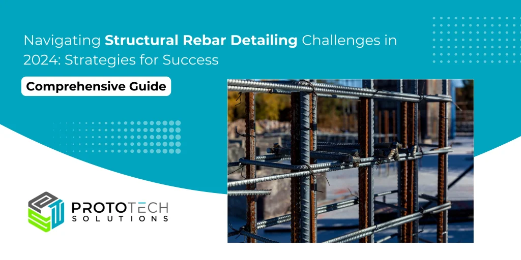 Navigating Structural Rebar Detailing Challenges in 2024