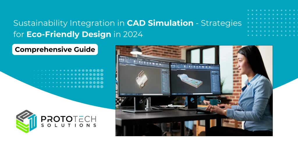 Sustainability Integration in CAD Simulation - Strategies for Eco-Friendly Design in 2024