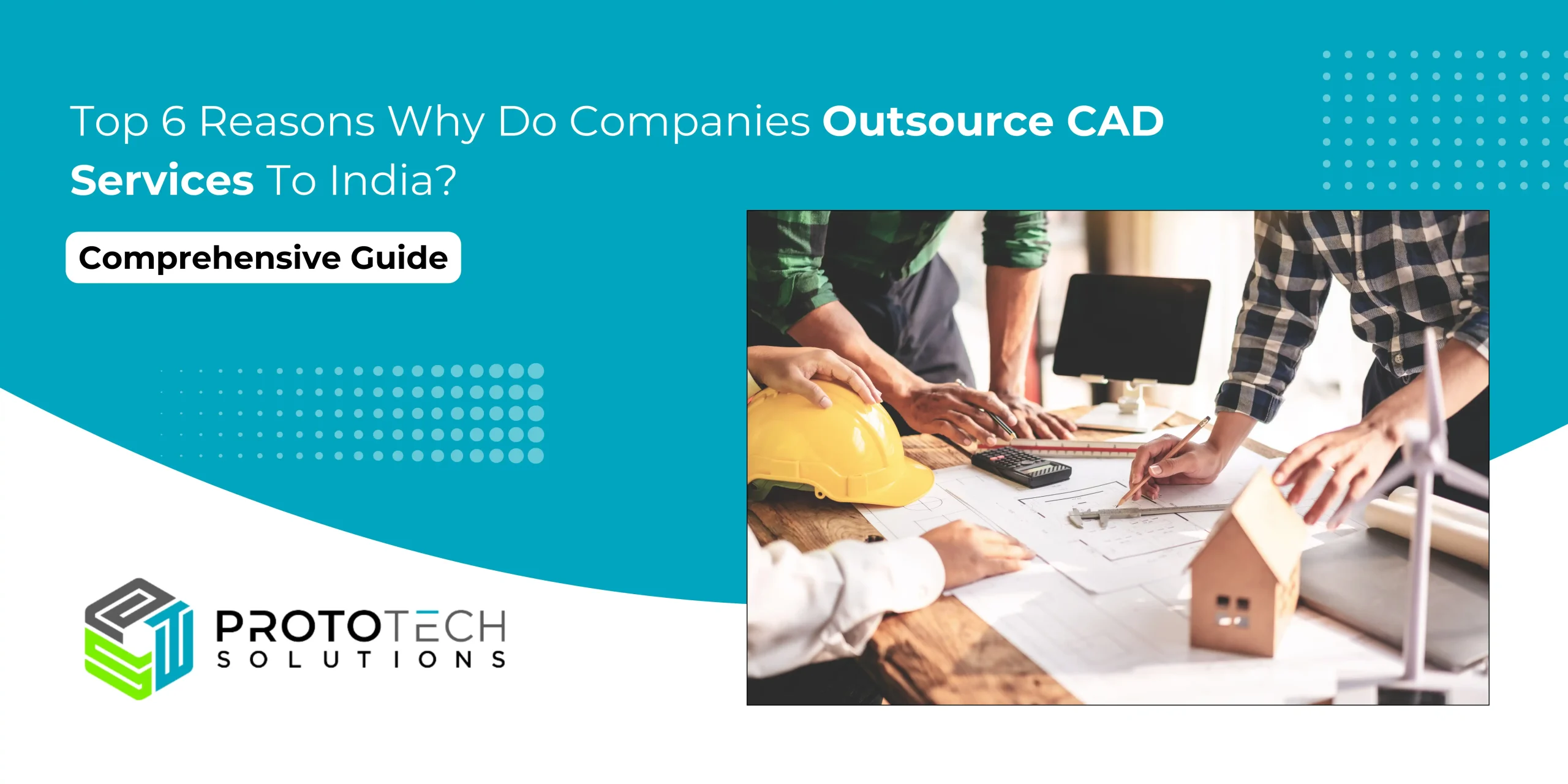 Top 6 Reasons Why Do Companies Outsource CAD Services To India