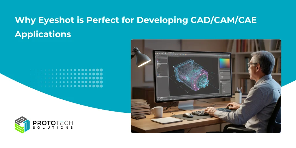 Why Eyeshot is Perfect for Developing CADCAMCAE Applications