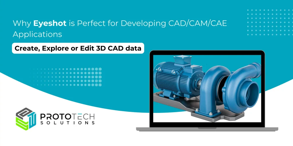 Why Eyeshot is Perfect for Developing CAD/CAM/CAE Applications